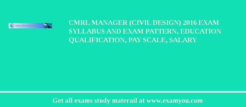 CMRL Manager (Civil Design) 2018 Exam Syllabus And Exam Pattern, Education Qualification, Pay scale, Salary