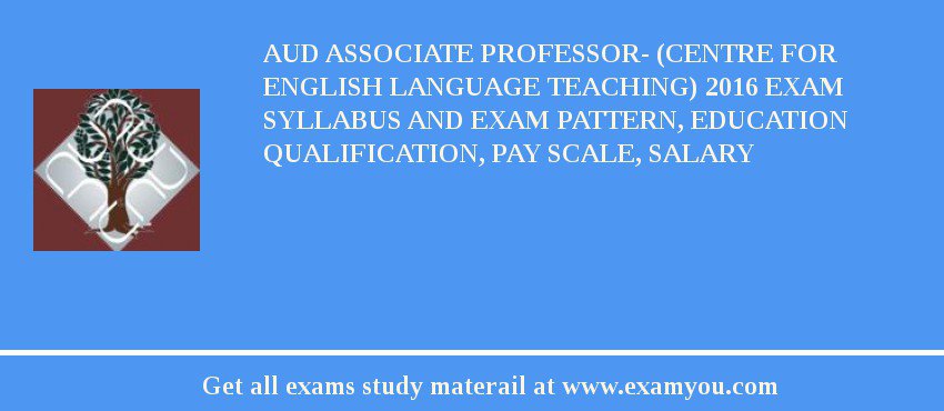 AUD Associate Professor- (Centre for English Language Teaching) 2018 Exam Syllabus And Exam Pattern, Education Qualification, Pay scale, Salary