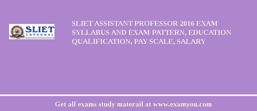 SLIET Assistant Professor 2018 Exam Syllabus And Exam Pattern, Education Qualification, Pay scale, Salary