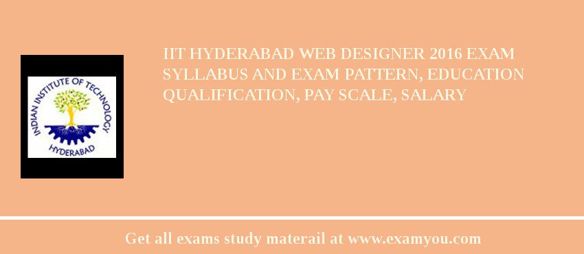 IIT Hyderabad Web Designer 2018 Exam Syllabus And Exam Pattern, Education Qualification, Pay scale, Salary