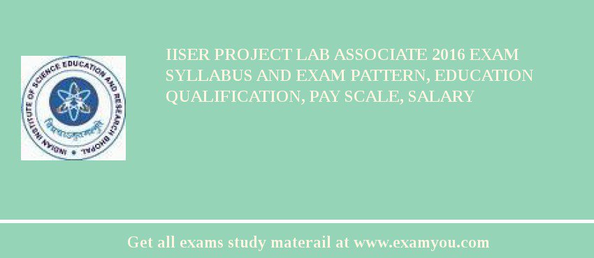 IISER Project Lab Associate 2018 Exam Syllabus And Exam Pattern, Education Qualification, Pay scale, Salary
