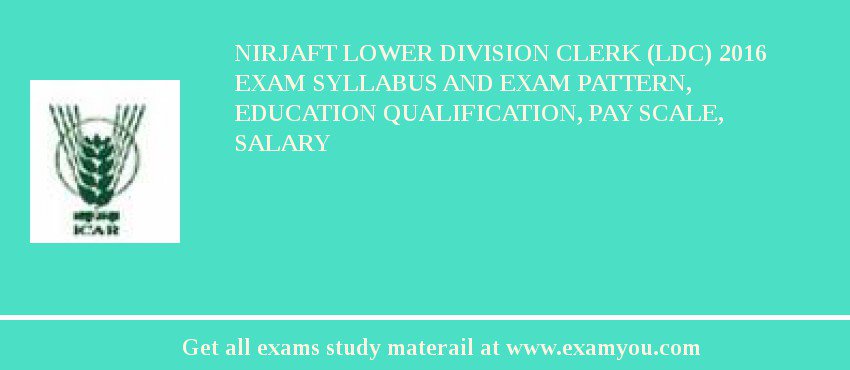 NIRJAFT Lower Division Clerk (LDC) 2018 Exam Syllabus And Exam Pattern, Education Qualification, Pay scale, Salary