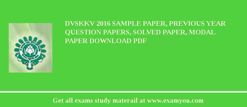 DVSKKV 2018 Sample Paper, Previous Year Question Papers, Solved Paper, Modal Paper Download PDF