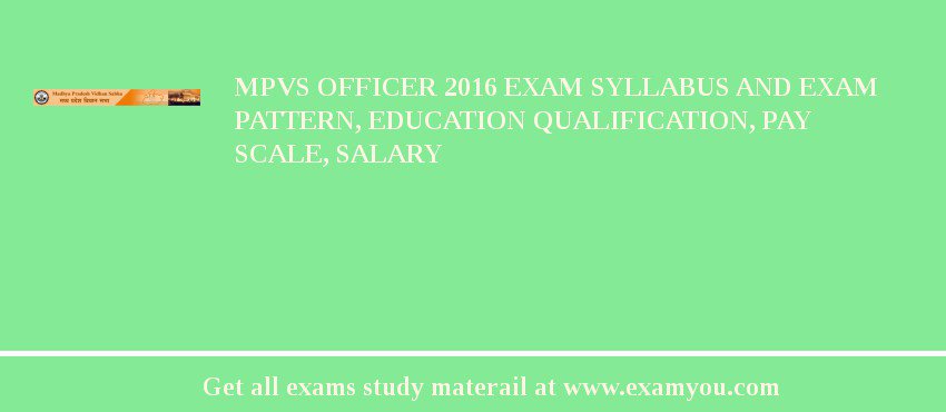 MPVS Officer 2018 Exam Syllabus And Exam Pattern, Education Qualification, Pay scale, Salary