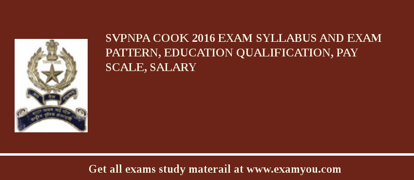 SVPNPA Cook 2018 Exam Syllabus And Exam Pattern, Education Qualification, Pay scale, Salary