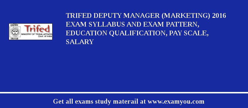 TRIFED Deputy Manager (Marketing) 2018 Exam Syllabus And Exam Pattern, Education Qualification, Pay scale, Salary