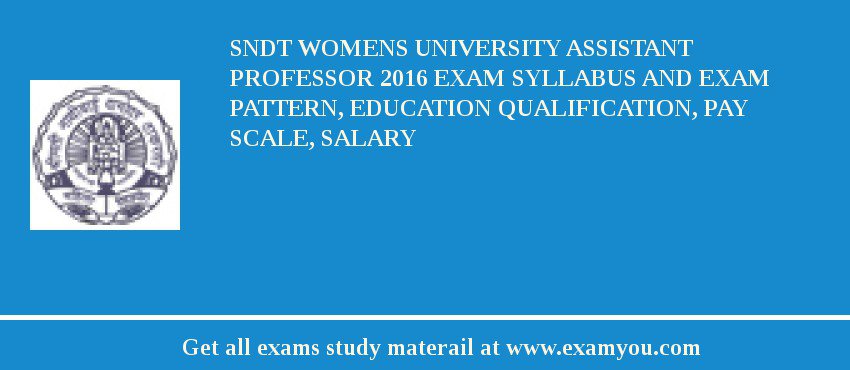 SNDT Womens University Assistant Professor 2018 Exam Syllabus And Exam Pattern, Education Qualification, Pay scale, Salary
