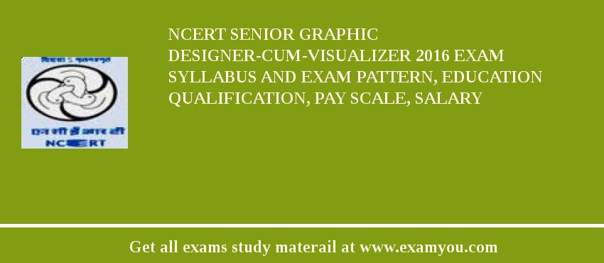 NCERT Senior Graphic Designer-cum-Visualizer 2018 Exam Syllabus And Exam Pattern, Education Qualification, Pay scale, Salary