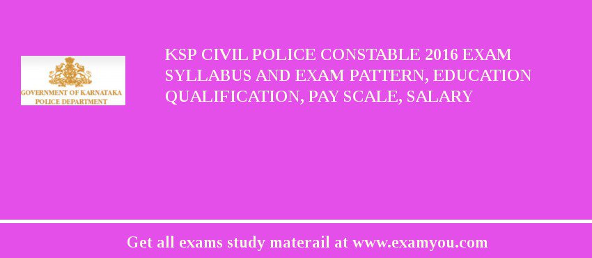 KSP Civil Police Constable 2018 Exam Syllabus And Exam Pattern, Education Qualification, Pay scale, Salary