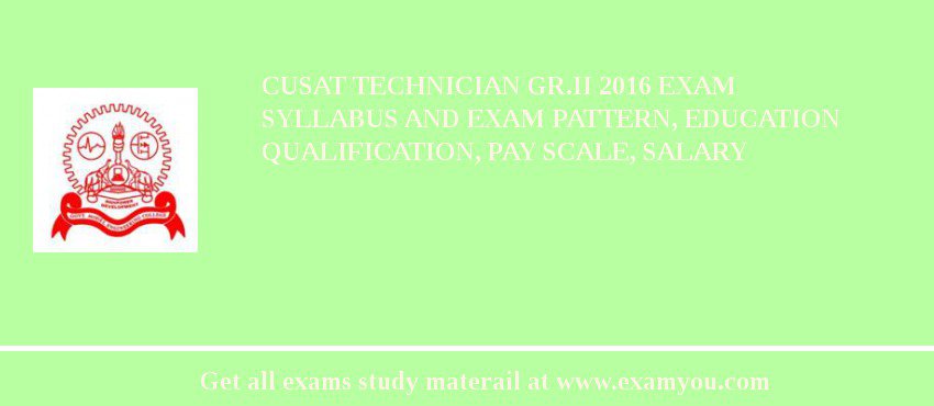 CUSAT Technician Gr.II 2018 Exam Syllabus And Exam Pattern, Education Qualification, Pay scale, Salary