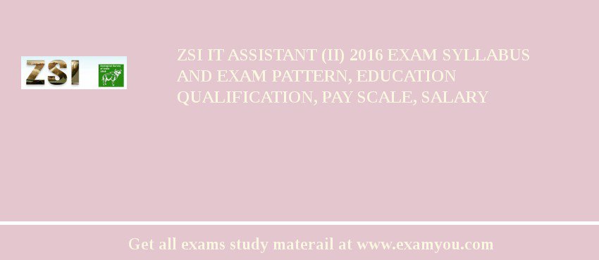 ZSI IT Assistant (II) 2018 Exam Syllabus And Exam Pattern, Education Qualification, Pay scale, Salary