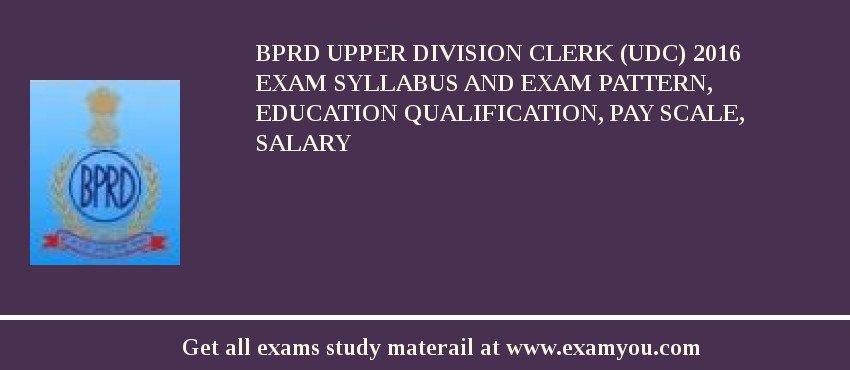 BPRD Upper Division Clerk (UDC) 2018 Exam Syllabus And Exam Pattern, Education Qualification, Pay scale, Salary