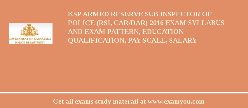 KSP Armed Reserve Sub Inspector of Police (RSI, CAR/DAR) 2018 Exam Syllabus And Exam Pattern, Education Qualification, Pay scale, Salary