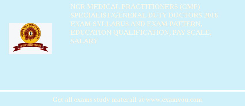 NCR Medical Practitioners (CMP) Specialist/General Duty Doctors 2018 Exam Syllabus And Exam Pattern, Education Qualification, Pay scale, Salary