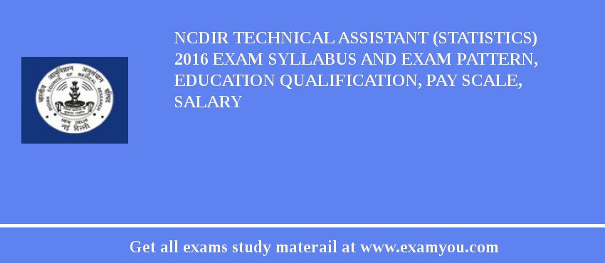 NCDIR Technical Assistant (Statistics) 2018 Exam Syllabus And Exam Pattern, Education Qualification, Pay scale, Salary