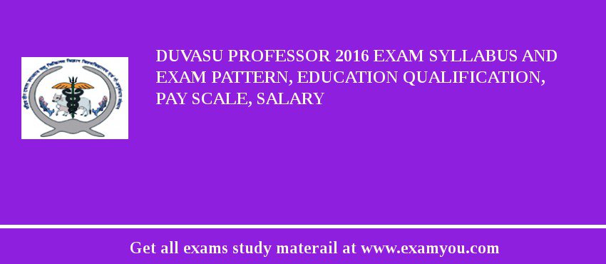 DUVASU Professor 2018 Exam Syllabus And Exam Pattern, Education Qualification, Pay scale, Salary