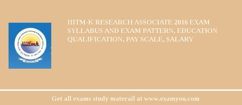 IIITM-K Research Associate 2018 Exam Syllabus And Exam Pattern, Education Qualification, Pay scale, Salary