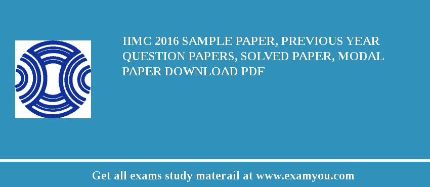 IIMC 2018 Sample Paper, Previous Year Question Papers, Solved Paper, Modal Paper Download PDF
