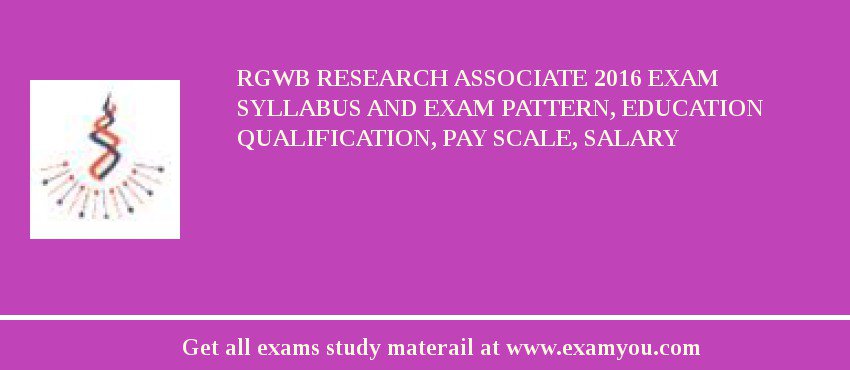 RGWB Research Associate 2018 Exam Syllabus And Exam Pattern, Education Qualification, Pay scale, Salary