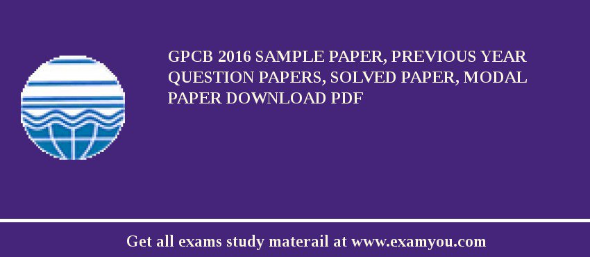 GPCB 2018 Sample Paper, Previous Year Question Papers, Solved Paper, Modal Paper Download PDF