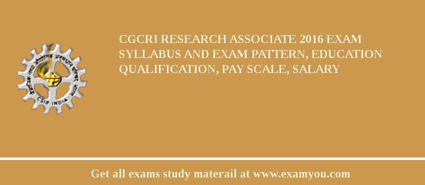 CGCRI Research Associate 2018 Exam Syllabus And Exam Pattern, Education Qualification, Pay scale, Salary