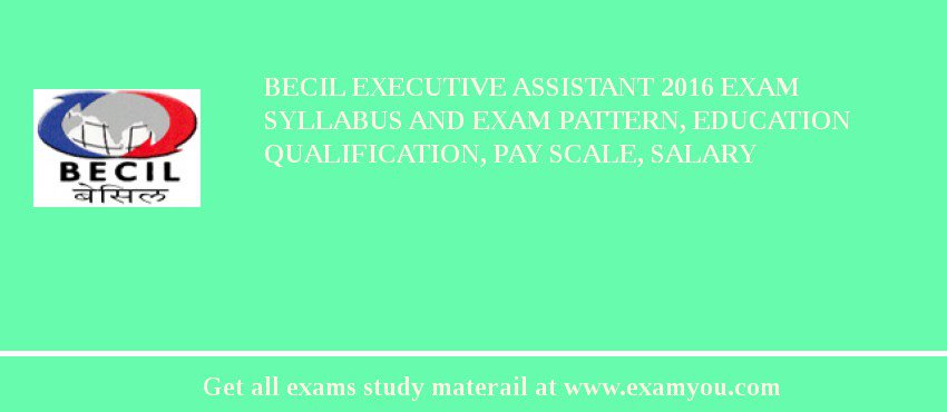 BECIL Executive Assistant 2018 Exam Syllabus And Exam Pattern, Education Qualification, Pay scale, Salary