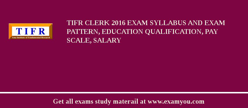 TIFR Clerk 2018 Exam Syllabus And Exam Pattern, Education Qualification, Pay scale, Salary