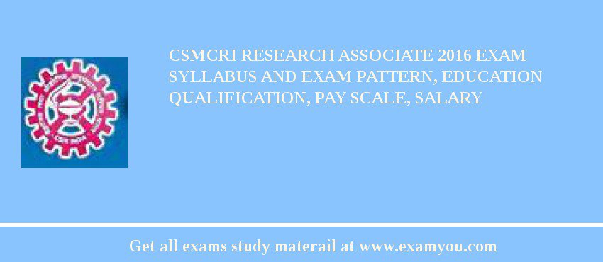 CSMCRI Research Associate 2018 Exam Syllabus And Exam Pattern, Education Qualification, Pay scale, Salary