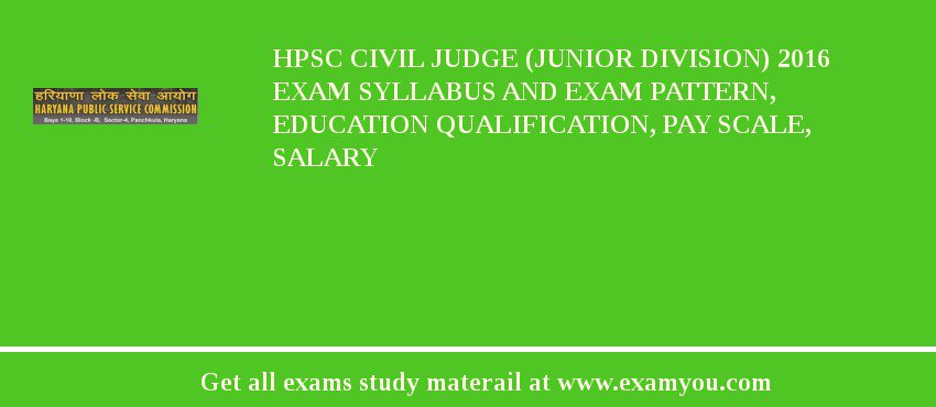 HPSC Civil Judge (Junior Division) 2018 Exam Syllabus And Exam Pattern, Education Qualification, Pay scale, Salary