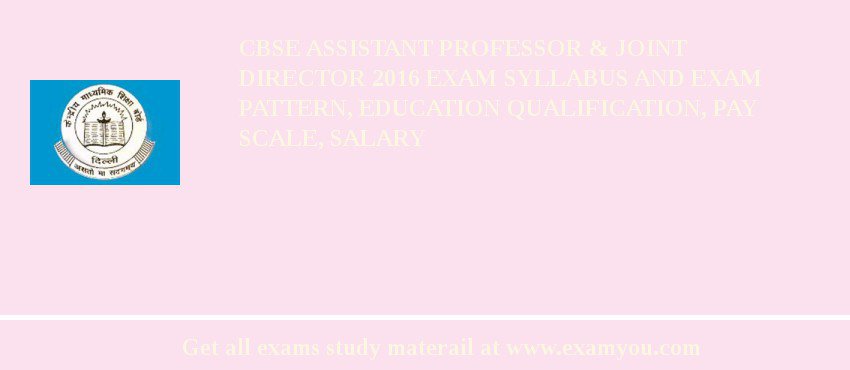 CBSE Assistant Professor & Joint Director 2018 Exam Syllabus And Exam Pattern, Education Qualification, Pay scale, Salary