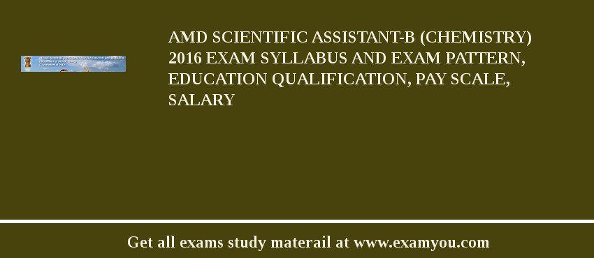 AMD Scientific Assistant-B (Chemistry) 2018 Exam Syllabus And Exam Pattern, Education Qualification, Pay scale, Salary