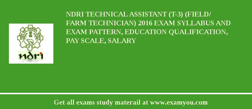 NDRI Technical Assistant (T-3) (Field/ Farm Technician) 2018 Exam Syllabus And Exam Pattern, Education Qualification, Pay scale, Salary