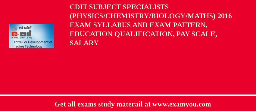 CDIT Subject Specialists (Physics/Chemistry/Biology/Maths) 2018 Exam Syllabus And Exam Pattern, Education Qualification, Pay scale, Salary