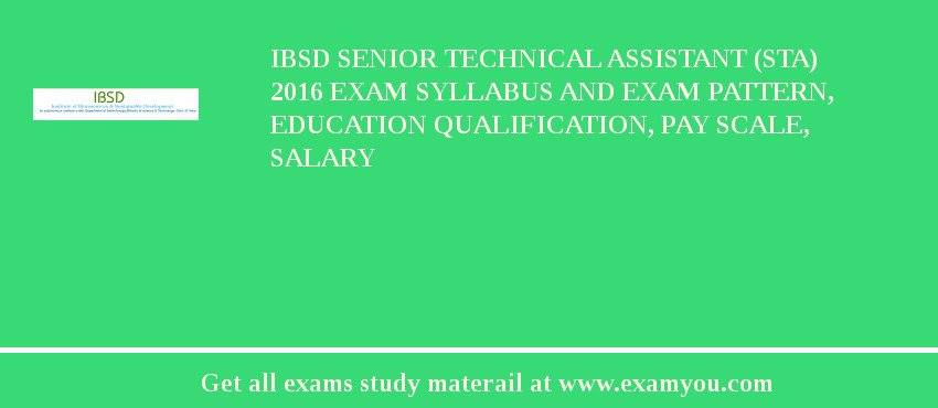 IBSD Senior Technical Assistant (STA) 2018 Exam Syllabus And Exam Pattern, Education Qualification, Pay scale, Salary
