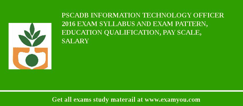 PSCADB Information Technology Officer 2018 Exam Syllabus And Exam Pattern, Education Qualification, Pay scale, Salary