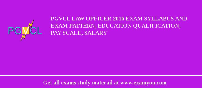 PGVCL Law Officer 2018 Exam Syllabus And Exam Pattern, Education Qualification, Pay scale, Salary