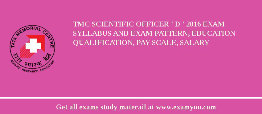TMC Scientific Officer ' D ' 2018 Exam Syllabus And Exam Pattern, Education Qualification, Pay scale, Salary