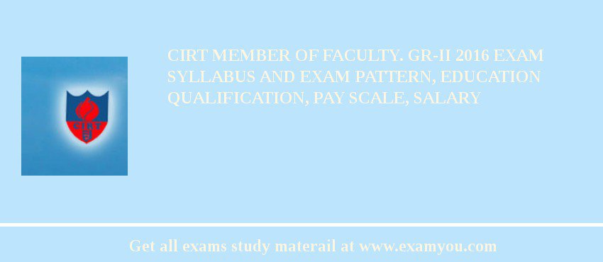 CIRT Member of Faculty. Gr-II 2018 Exam Syllabus And Exam Pattern, Education Qualification, Pay scale, Salary