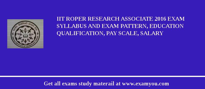 IIT Roper Research Associate 2018 Exam Syllabus And Exam Pattern, Education Qualification, Pay scale, Salary