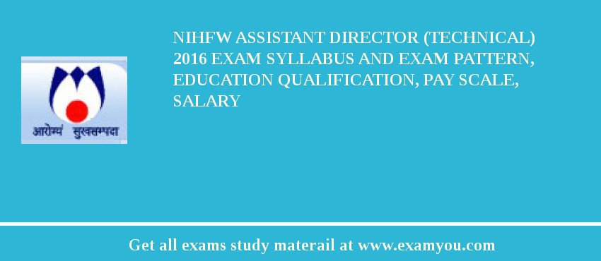 NIHFW Assistant Director (Technical) 2018 Exam Syllabus And Exam Pattern, Education Qualification, Pay scale, Salary