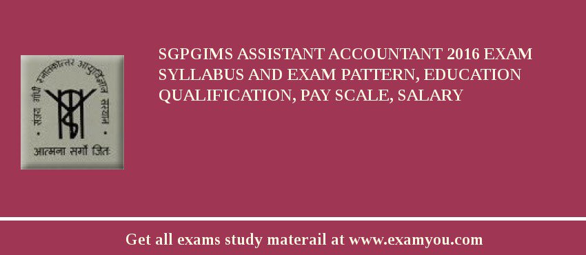 SGPGIMS Assistant Accountant 2018 Exam Syllabus And Exam Pattern, Education Qualification, Pay scale, Salary