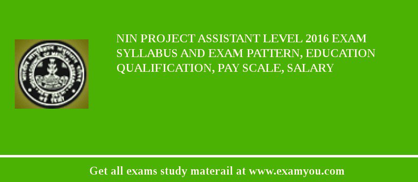 NIN Project Assistant Level 2018 Exam Syllabus And Exam Pattern, Education Qualification, Pay scale, Salary