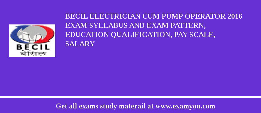 BECIL Electrician cum Pump Operator 2018 Exam Syllabus And Exam Pattern, Education Qualification, Pay scale, Salary