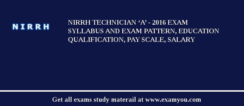 NIRRH Technician ‘A’ - 2018 Exam Syllabus And Exam Pattern, Education Qualification, Pay scale, Salary