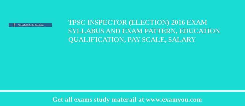 TPSC Inspector (Election) 2018 Exam Syllabus And Exam Pattern, Education Qualification, Pay scale, Salary