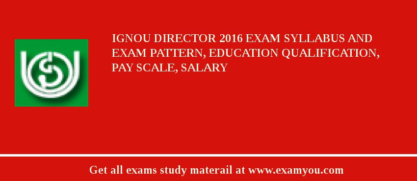IGNOU Director 2018 Exam Syllabus And Exam Pattern, Education Qualification, Pay scale, Salary