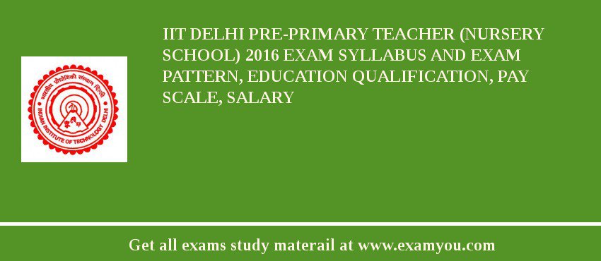 IIT Delhi Pre-Primary Teacher (Nursery School) 2018 Exam Syllabus And Exam Pattern, Education Qualification, Pay scale, Salary