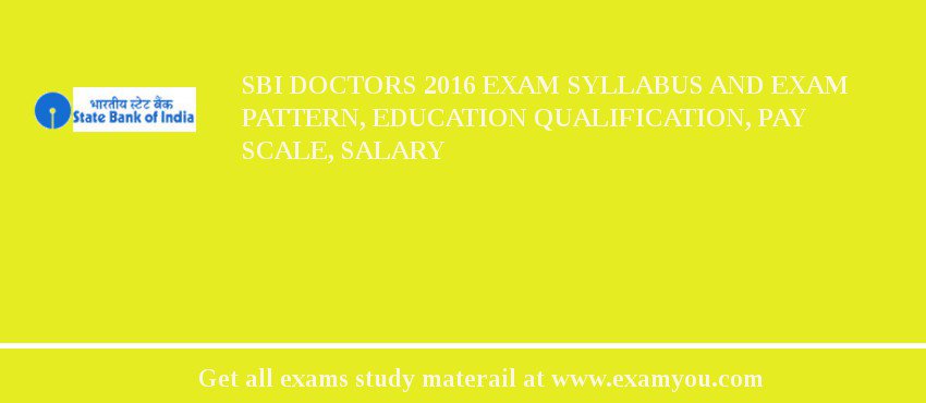 SBI Doctors 2018 Exam Syllabus And Exam Pattern, Education Qualification, Pay scale, Salary