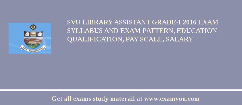 SVU Library Assistant Grade-I 2018 Exam Syllabus And Exam Pattern, Education Qualification, Pay scale, Salary