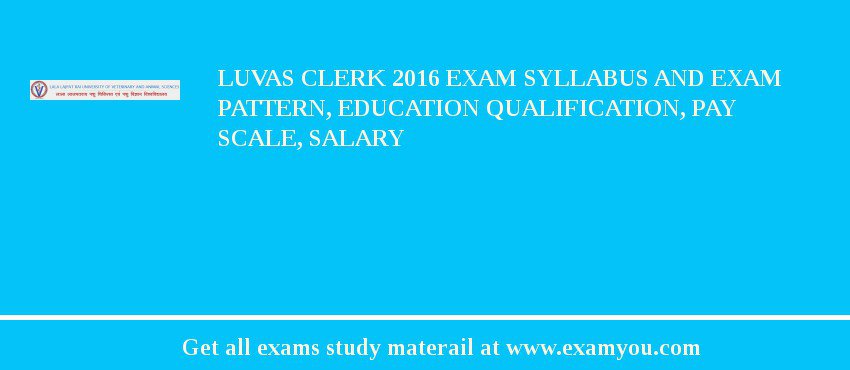 LUVAS Clerk 2018 Exam Syllabus And Exam Pattern, Education Qualification, Pay scale, Salary